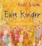 Khalil Gibran: Eure Kinder